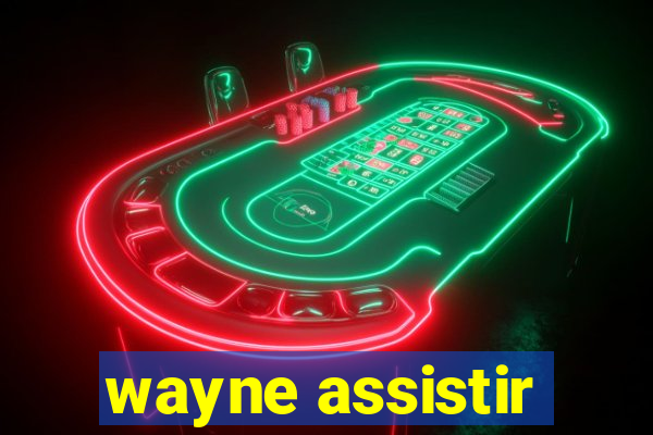 wayne assistir